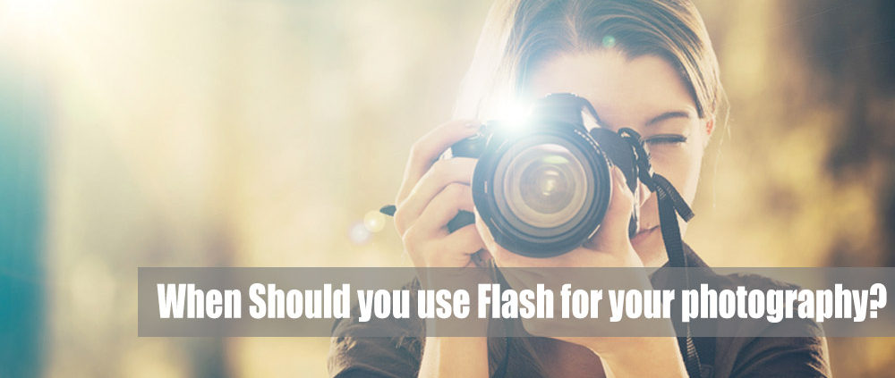 When Should you use Flash for your photography